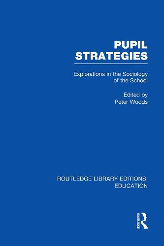 Pupil Strategies (RLE Edu L): Explorations in the Sociology of the School