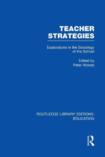 Teacher Strategies (RLE Edu L): Explorations in the Sociology of the School