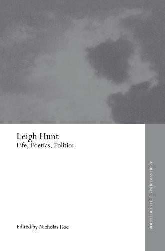 Leigh Hunt: Life, Poetics, Politics