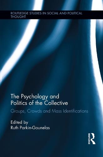 The Psychology and Politics of the Collective: Groups, Crowds and Mass Identifications