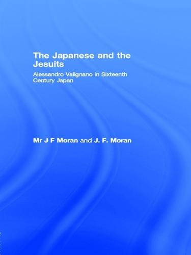 The Japanese and the Jesuits: Alessandro Valignano in Sixteenth Century Japan