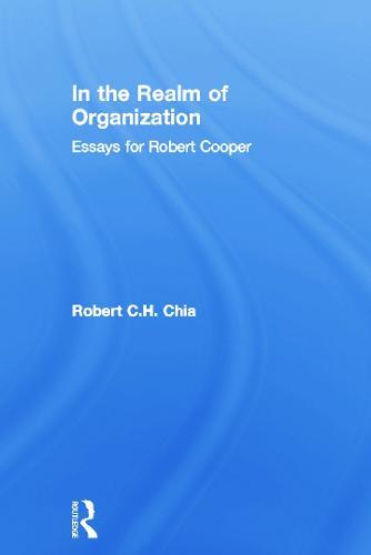 In the Realm of Organisation: Essays for Robert Cooper