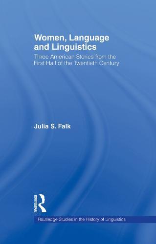 Women, Language and Linguistics: Three American Stories from the First Half of the Twentieth Century