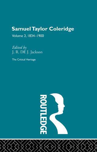 Samuel Taylor Coleridge: The Critical Heritage Volume 2 1834-1900