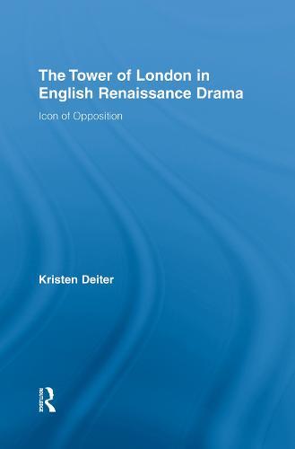 The Tower of London in English Renaissance Drama: Icon of Opposition