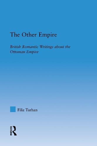 The Other Empire: British Romantic Writings about the Ottoman Empire