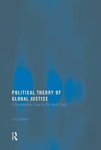 Political Theory of Global Justice: A Cosmopolitan Case for the World State