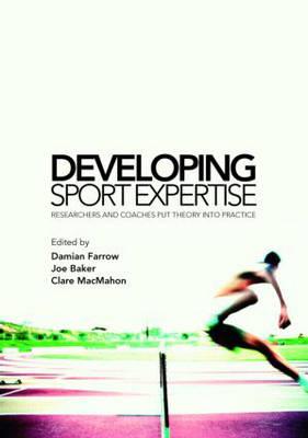 Developing Sport Expertise: Researchers and Coaches put Theory into Practice