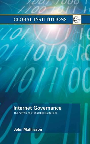 Internet Governance: The New Frontier of Global Institutions