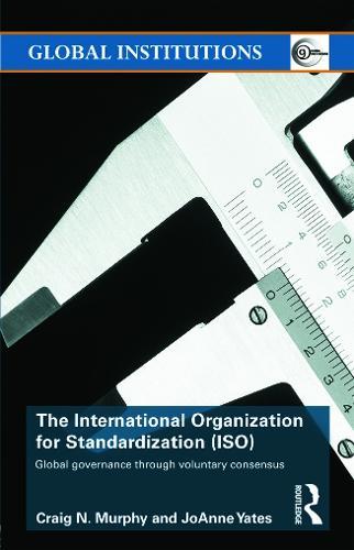 The International Organization for Standardization (ISO): Global Governance through Voluntary Consensus