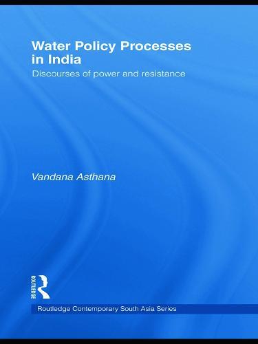 Water Policy Processes in India: Discourses of Power and Resistance