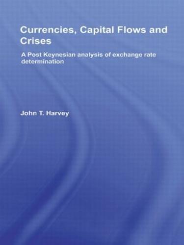 Currencies, Capital Flows and Crises: A post Keynesian analysis of exchange rate determination