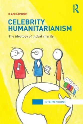 Celebrity Humanitarianism: The Ideology of Global Charity