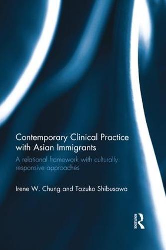 Contemporary Clinical Practice with Asian Immigrants: A Relational Framework with Culturally Responsive Approaches