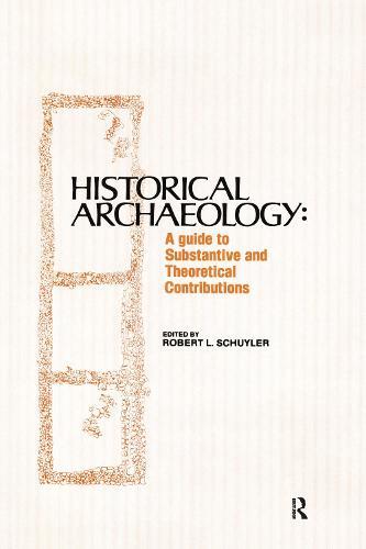 Historical Archaeology: A Guide to Substantive and Theoretical Contributions