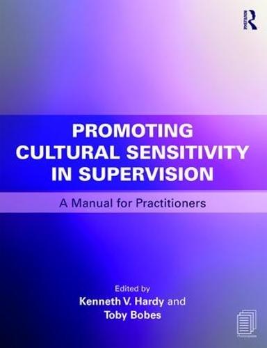 Promoting Cultural Sensitivity in Supervision: A Manual for Practitioners