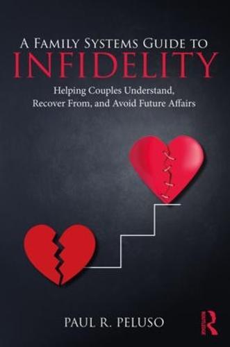 A Family Systems Guide to Infidelity: Helping Couples Understand, Recover From, and Avoid Future Affairs