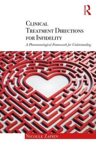 Clinical Treatment Directions for Infidelity: A Phenomenological Framework for Understanding