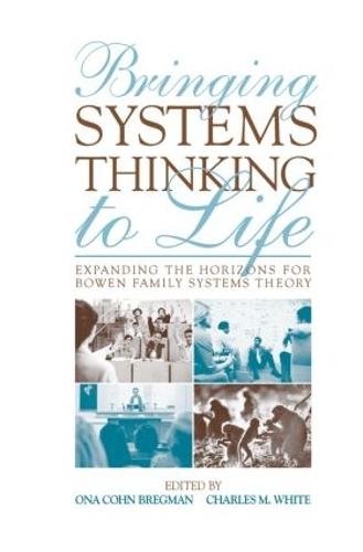 Bringing Systems Thinking to Life: Expanding the Horizons for Bowen Family Systems Theory