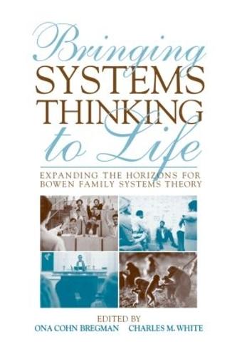 Bringing Systems Thinking to Life: Expanding the Horizons for Bowen Family Systems Theory