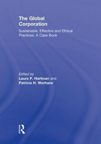 The Global Corporation: Sustainable, Effective and Ethical Practices, A Case Book