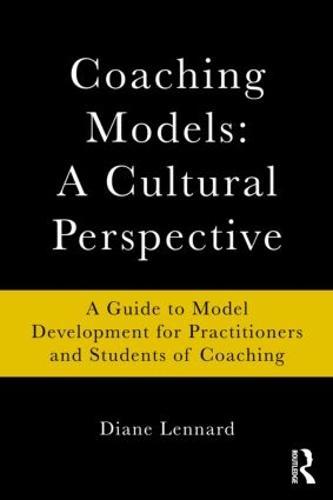 Coaching Models: A Cultural Perspective: A Guide to Model Development: for Practitioners and Students of Coaching