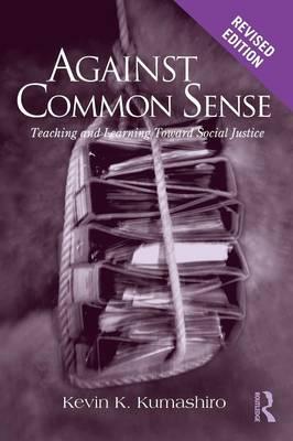 Against Common Sense: Teaching and Learning Toward Social Justice