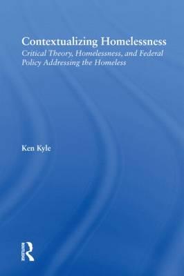 Contextualizing Homelessness: Critical Theory, Homelessness, and Federal Policy Addressing the Homeless