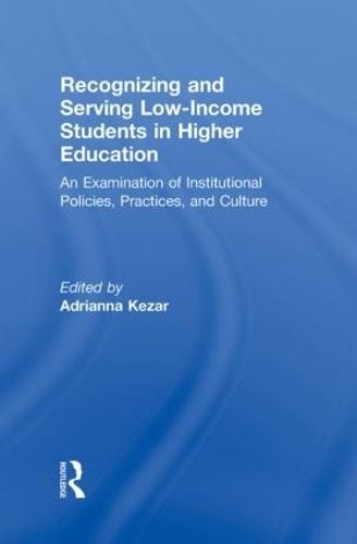 Recognizing and Serving Low-Income Students in Higher Education: An Examination of Institutional Policies, Practices, and Culture