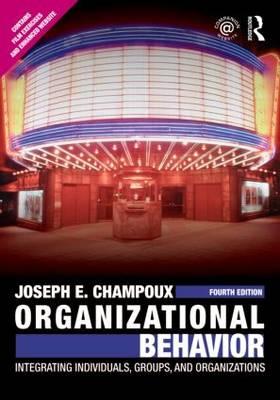 Organizational Behavior: Integrating Individuals, Groups, and Organizations