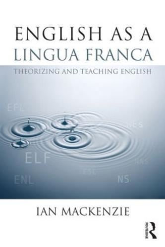 English as a Lingua Franca: Theorizing and teaching English