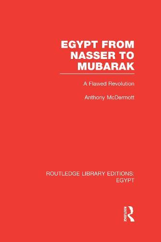 Egypt from Nasser to Mubarak (RLE Egypt): A Flawed Revolution