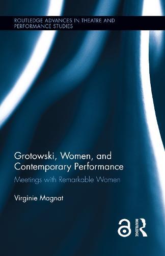 Grotowski, Women, and Contemporary Performance: Meetings with Remarkable Women