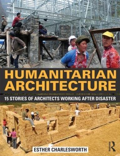 Humanitarian Architecture: 15 stories of architects working after disaster