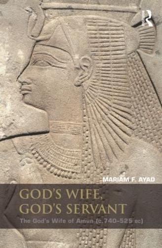 God's Wife, God's Servant: The God's Wife of Amun (ca.740–525 BC)