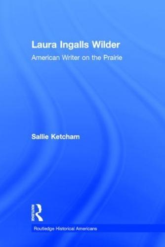 Laura Ingalls Wilder: American Writer on the Prairie