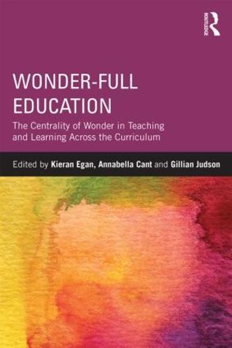 Wonder-Full Education: The Centrality of Wonder in Teaching and Learning Across the Curriculum