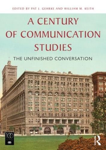 A Century of Communication Studies: The Unfinished Conversation