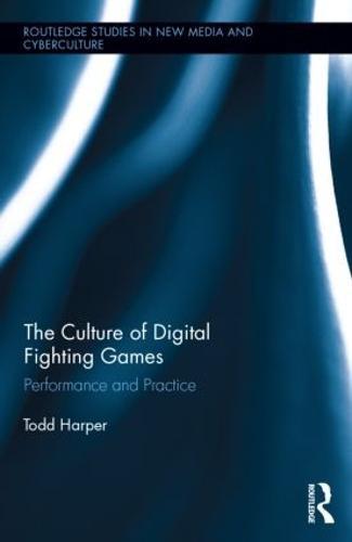 The Culture of Digital Fighting Games: Performance and Practice