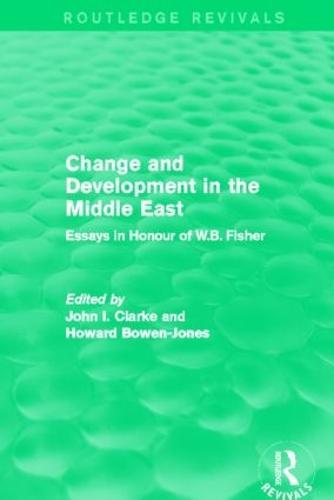 Change and Development in the Middle East (Routledge Revivals): Essays in honour of W.B. Fisher