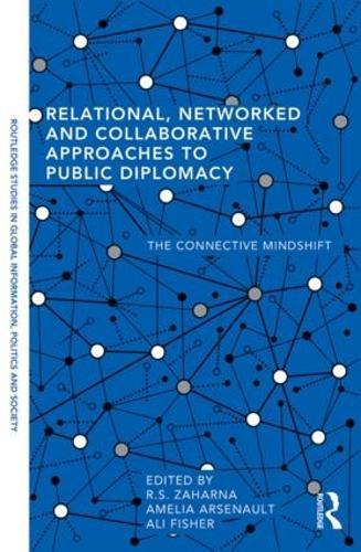 Relational, Networked and Collaborative Approaches to Public Diplomacy: The Connective Mindshift