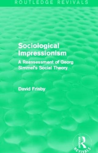 Sociological Impressionism (Routledge Revivals): A Reassessment of Georg Simmel's Social Theory