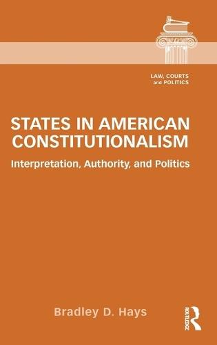 States in American Constitutionalism: Interpretation, Authority, and Politics