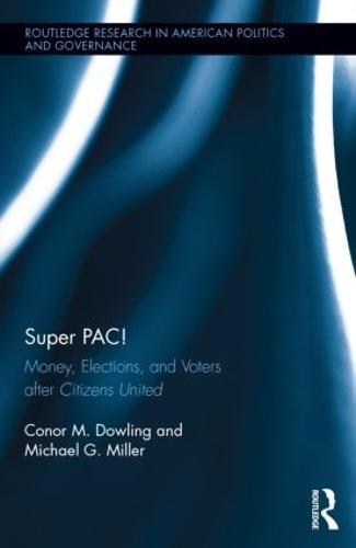 Super PAC!: Money, Elections, and Voters after Citizens United