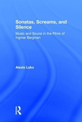 Sonatas, Screams, and Silence: Music and Sound in the Films of Ingmar Bergman