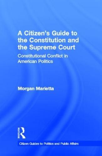 A Citizen's Guide to the Constitution and the Supreme Court: Constitutional Conflict in American Politics