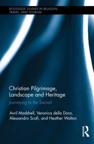 Christian Pilgrimage, Landscape and Heritage: Journeying to the Sacred