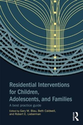 Residential Interventions for Children, Adolescents, and Families: A Best Practice Guide