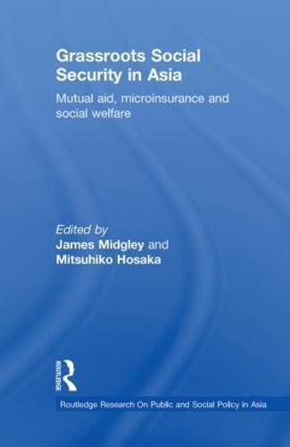 Grassroots Social Security in Asia: Mutual Aid, Microinsurance and Social Welfare