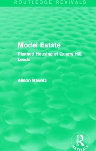 Model Estate (Routledge Revivals): Planned Housing at Quarry Hill Leeds